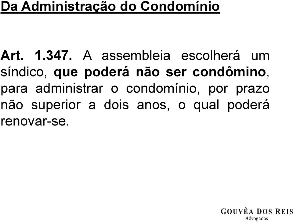 ser condômino, para administrar o condomínio, por