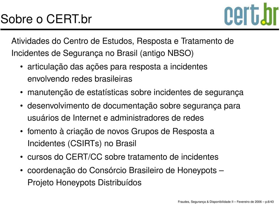 envolvendo redes brasileiras manutenção de estatísticas sobre incidentes de segurança desenvolvimento de documentação sobre segurança para usuários de