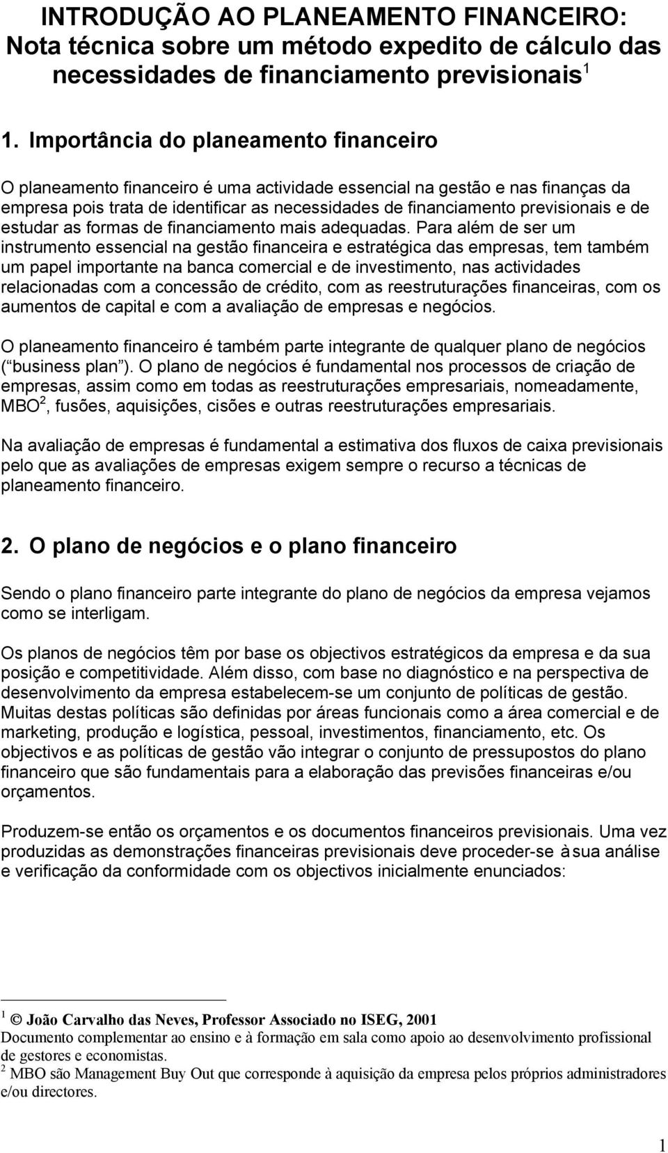 de estudar as formas de financiamento mais adequadas.