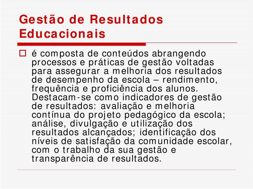 Destacam-se como indicadores de gestão de resultados: avaliação e melhoria contínua do projeto pedagógico da escola; análise,