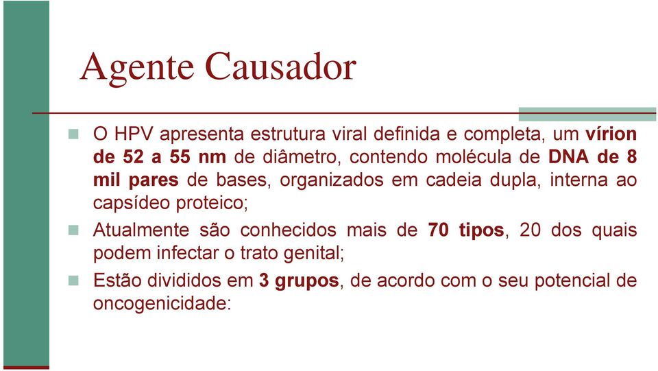 interna ao capsídeo proteico; Atualmente são conhecidos mais de 70 tipos, 20 dos quais podem