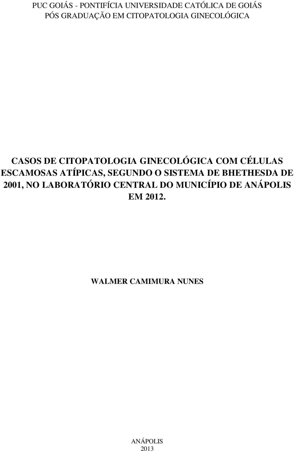 ESCAMOSAS ATÍPICAS, SEGUNDO O SISTEMA DE BHETHESDA DE 2001, NO LABORATÓRIO