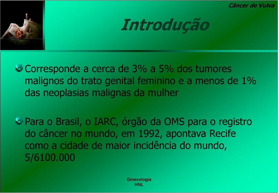 o Brasil, o IARC, órgão da OMS para o registro do câncer no mundo, em 1992,