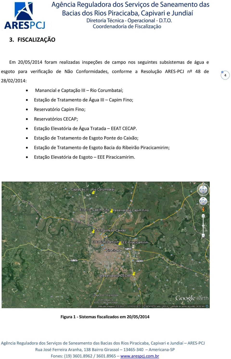 Estação de Tratamento de Esgoto Ponte do Caixão; Estação de Tratamento de Esgoto Bacia do Ribeirão Piracicamirim; Estação Elevatória de Esgoto EEE Piracicamirim.