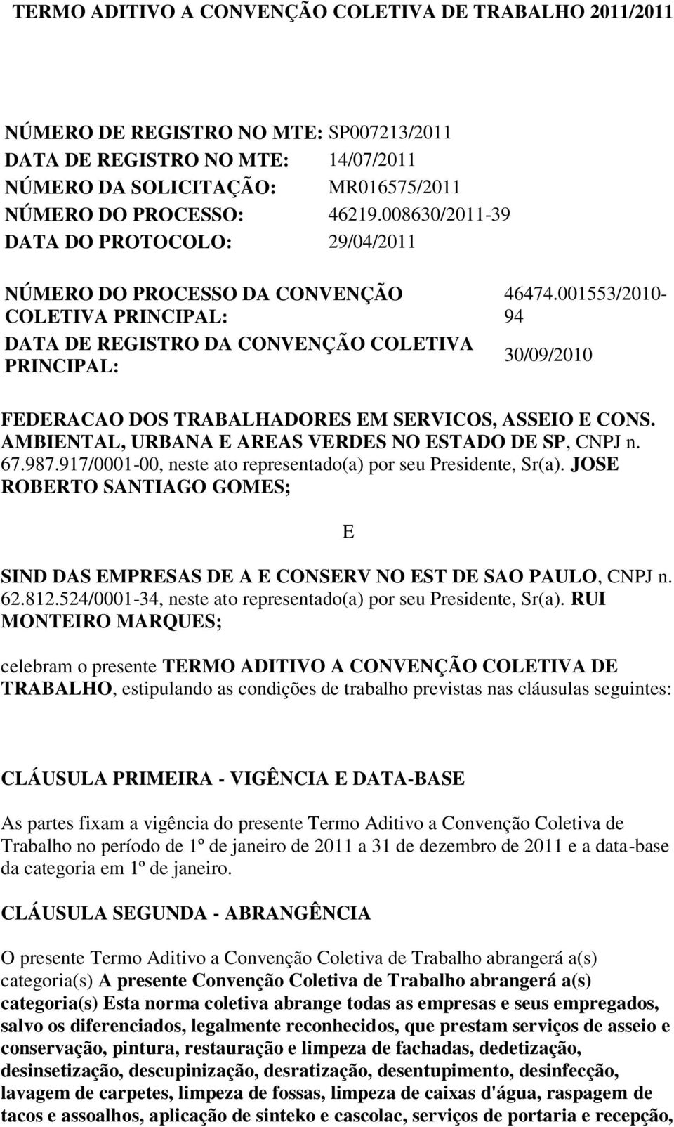001553/2010-94 30/09/2010 FEDERACAO DOS TRABALHADORES EM SERVICOS, ASSEIO E CONS. AMBIENTAL, URBANA E AREAS VERDES NO ESTADO DE SP, CNPJ n. 67.987.