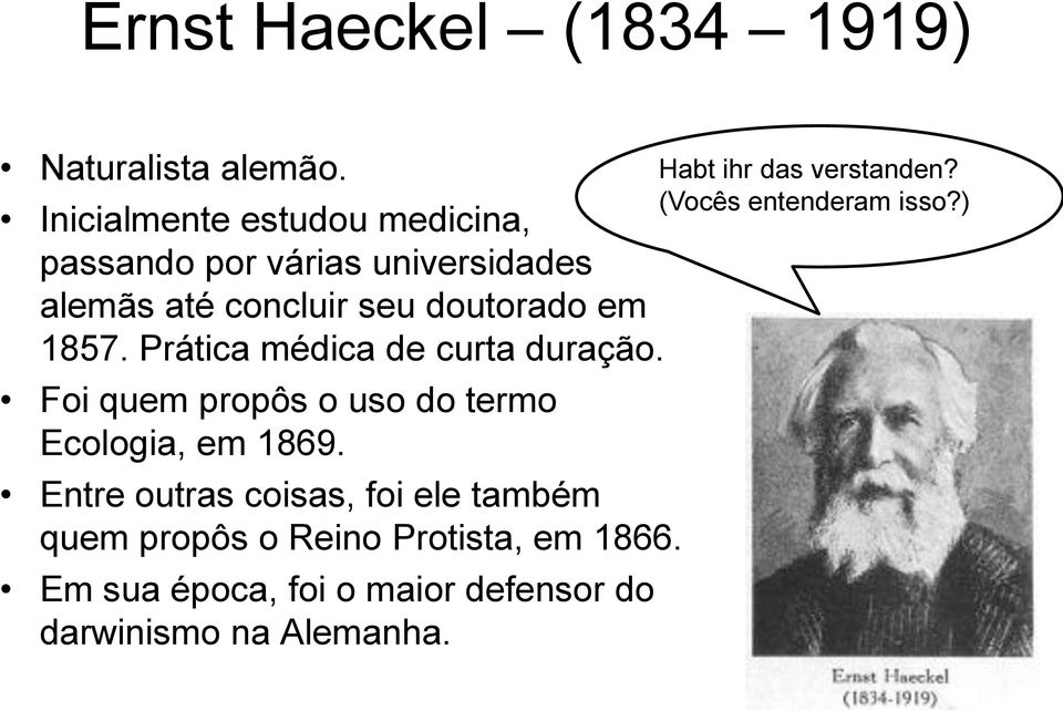 1857. Prática médica de curta duração. Foi quem propôs o uso do termo Ecologia, em 1869.