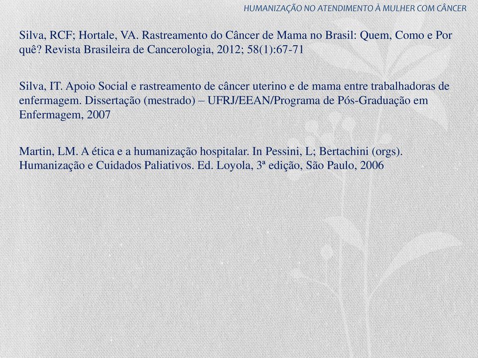 Apoio Social e rastreamento de câncer uterino e de mama entre trabalhadoras de enfermagem.