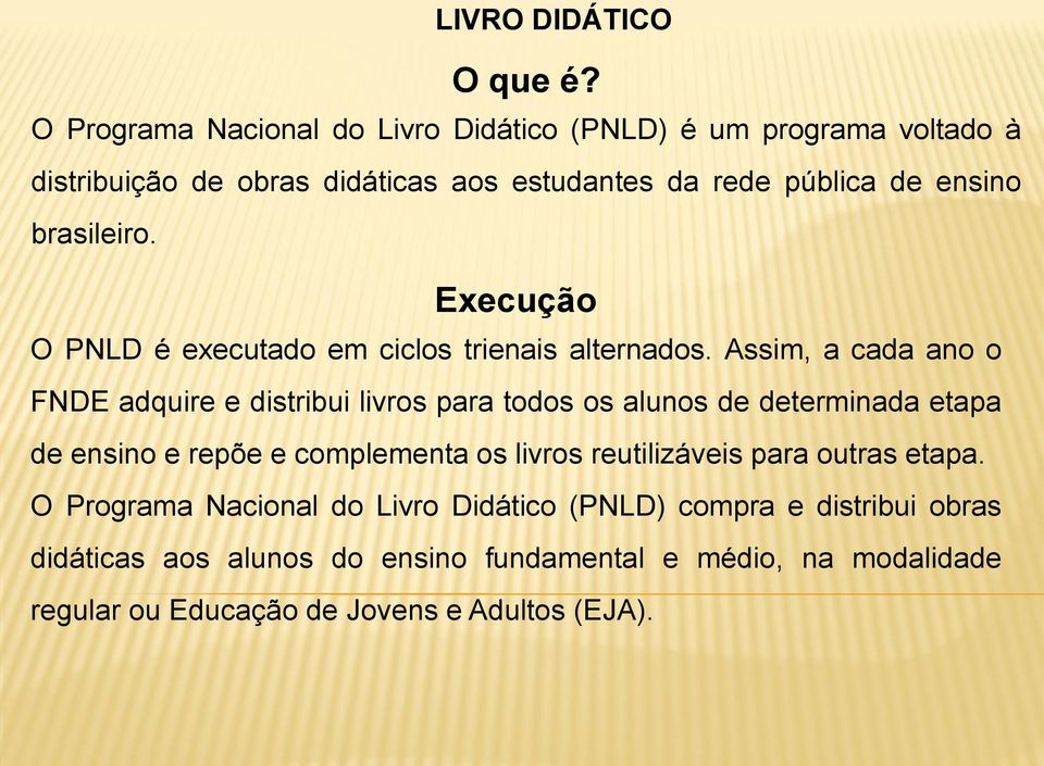 brasileiro. Execução O PNLD é executado em ciclos trienais alternados.