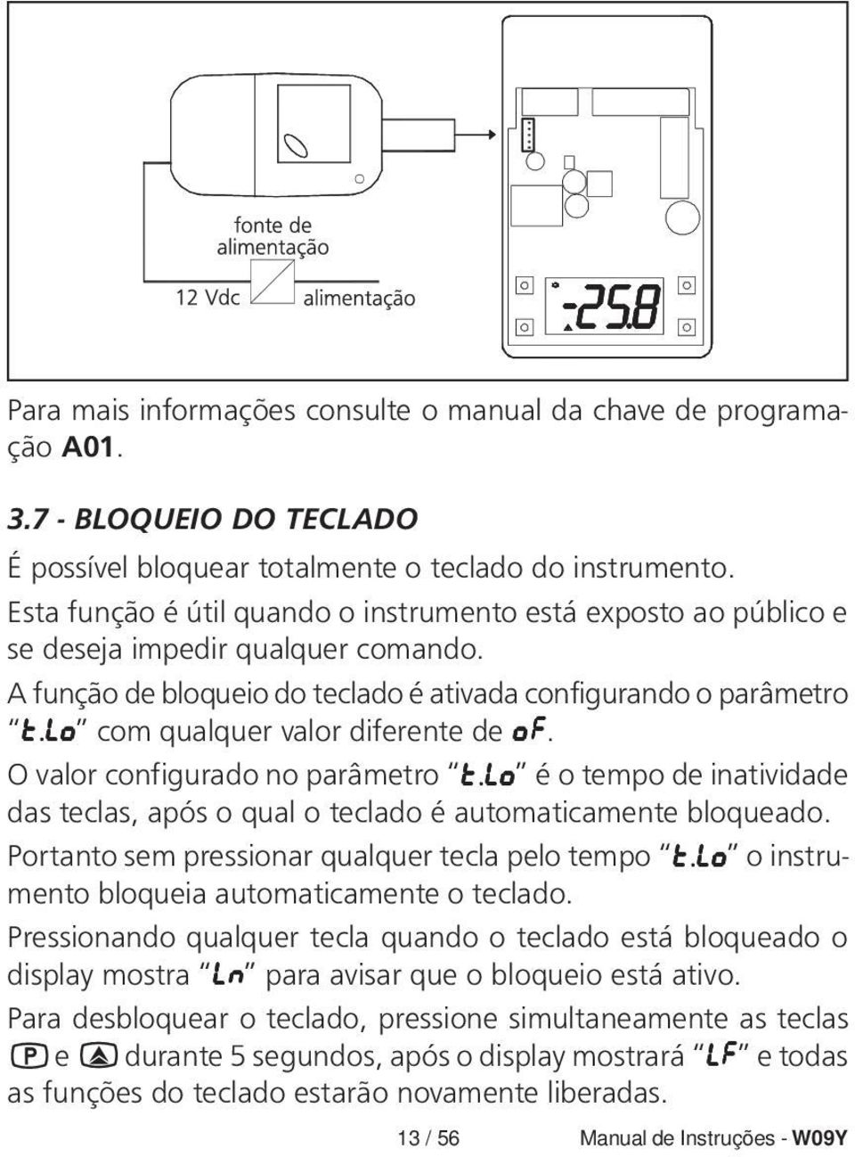 lo com qualquer valor diferente de of. O valor configurado no parâmetro t.lo t.lo é o tempo de inatividade das teclas, após o qual o teclado é automaticamente bloqueado.