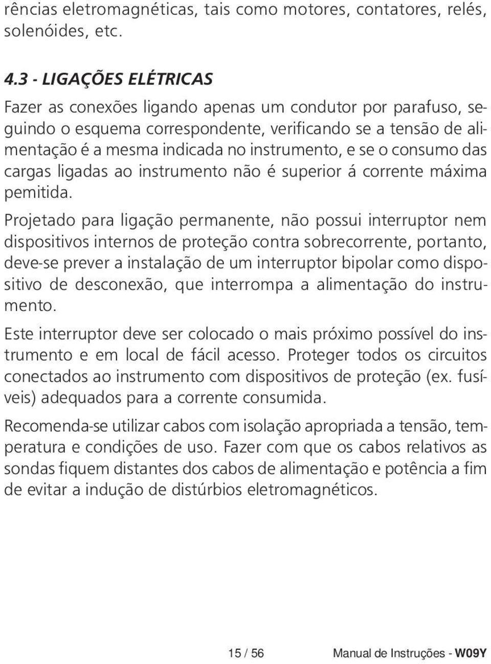 consumo das cargas ligadas ao instrumento não é superior á corrente máxima pemitida.