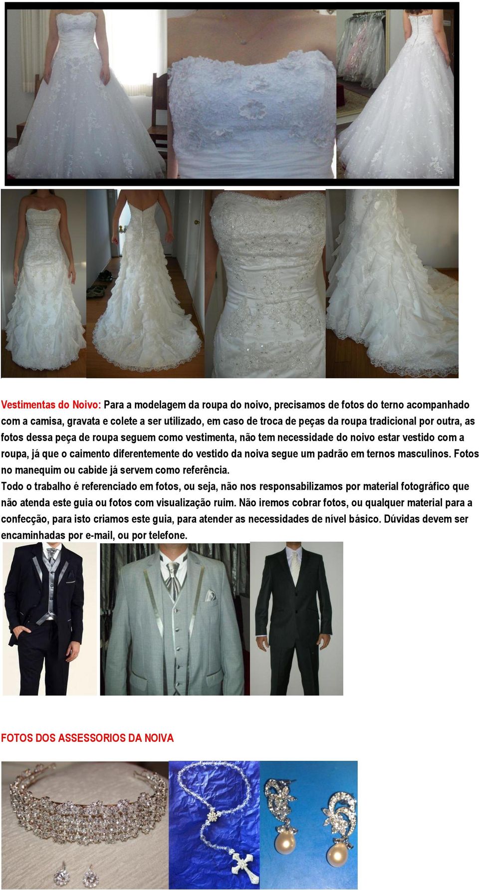 do vestido da noiva segue um padrão em ternos masculinos. Fotos no manequim ou cabide já servem como referência.