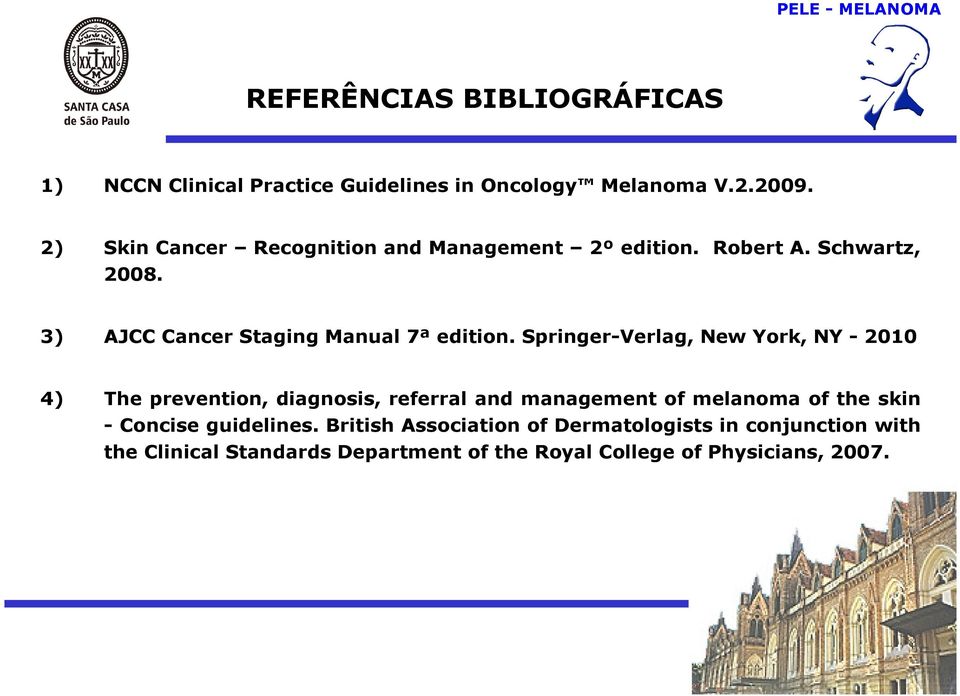 Springer-Verlag, New York, NY - 2010 4) The prevention, diagnosis, referral and management of melanoma of the skin -