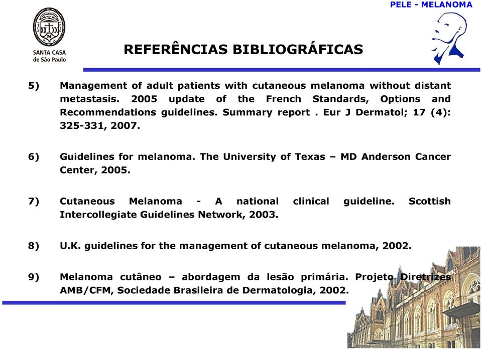 6) Guidelines for melanoma. The University of Texas MD Anderson Cancer Center, 2005. 7) Cutaneous Melanoma - A national clinical guideline.