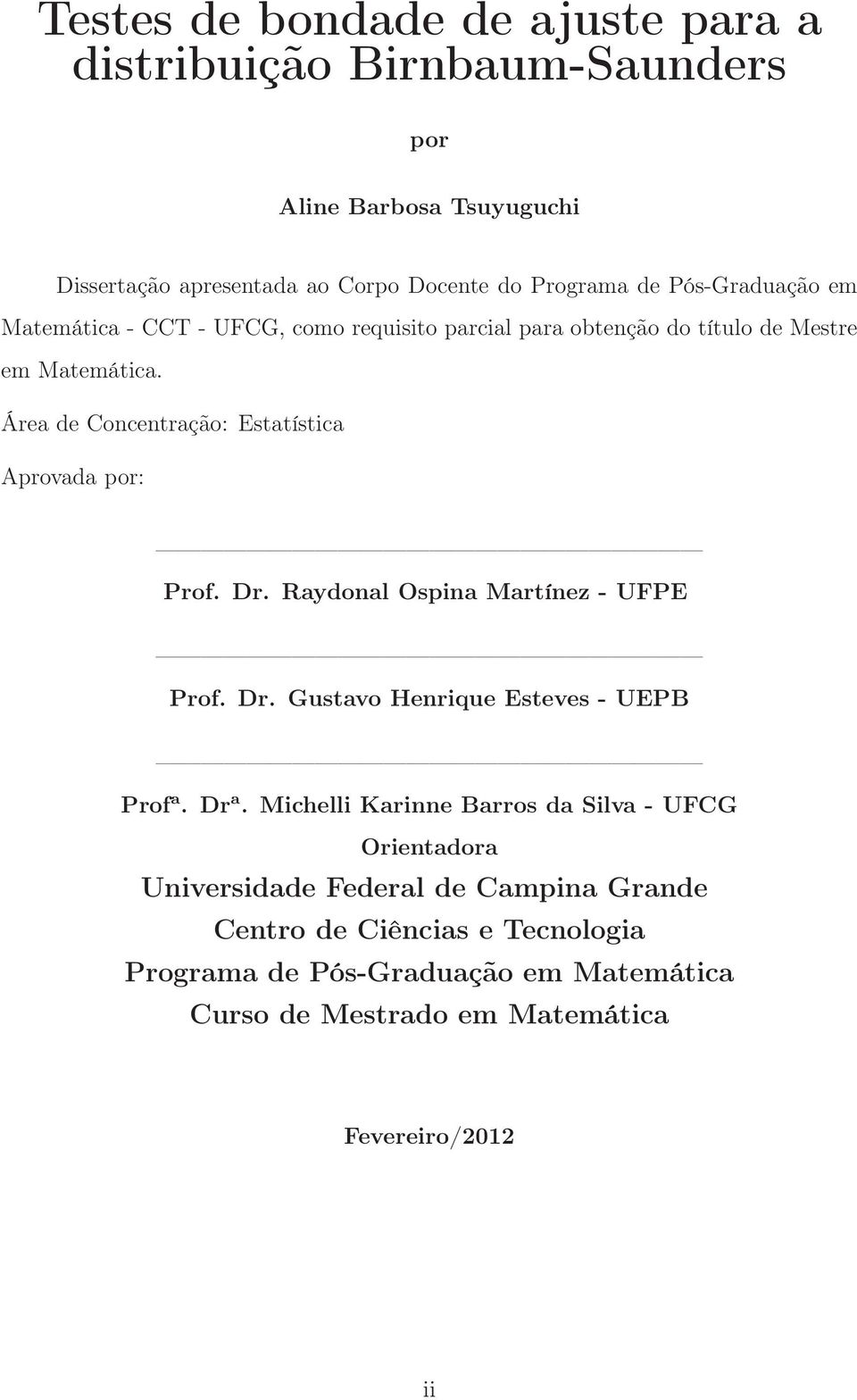 Área de Concentração: Estatística Aprovada por: Prof. Dr. Raydonal Ospina Martínez - UFPE Prof. Dr. Gustavo Henrique Esteves - UEPB Prof a. Dr a.