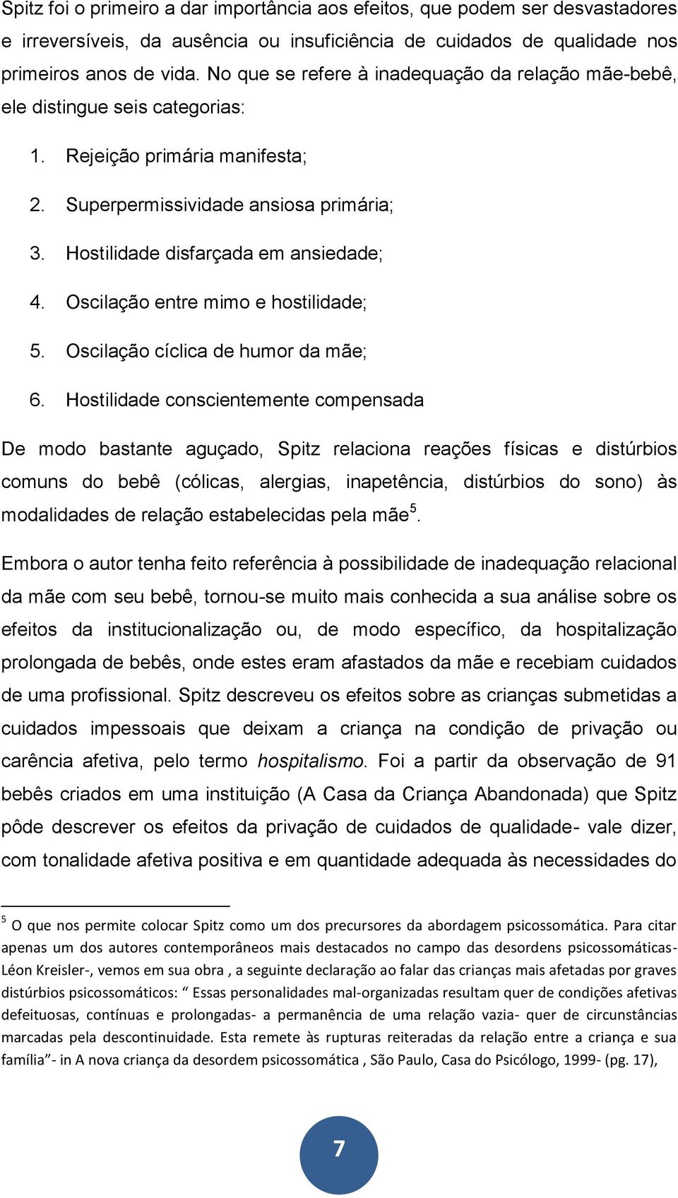 Oscilação entre mimo e hostilidade; 5. Oscilação cíclica de humor da mãe; 6.