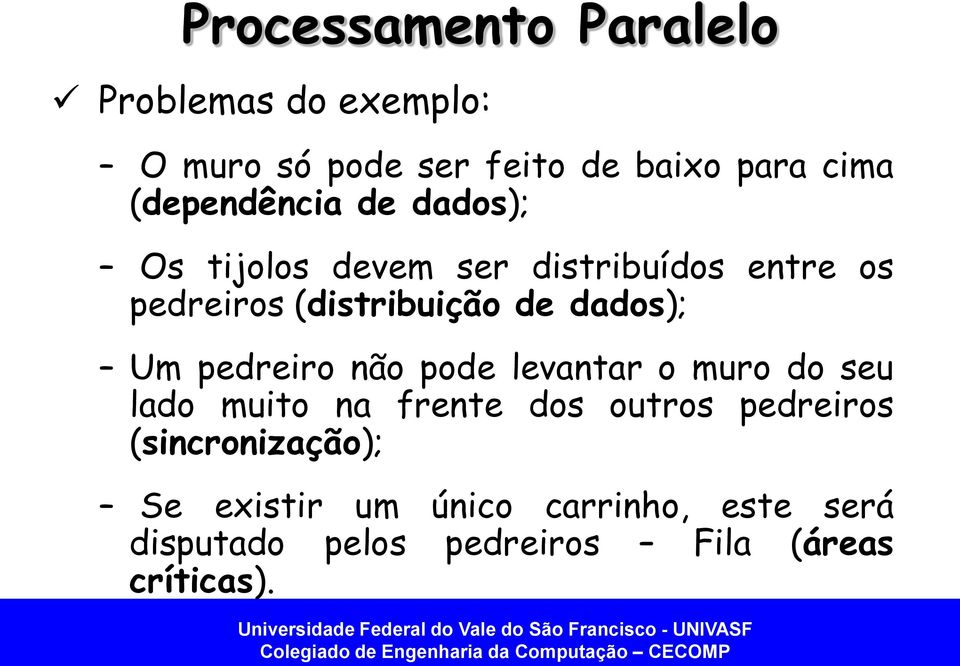 dados); Um pedreiro não pode levantar o muro do seu lado muito na frente dos outros pedreiros