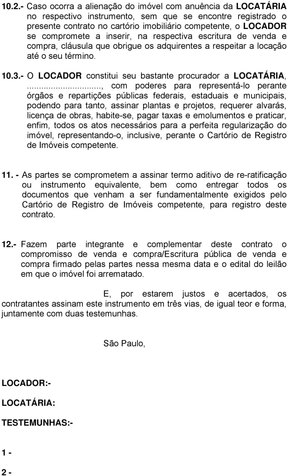 - O LOCADOR constitui seu bastante procurador a LOCATÁRIA,.