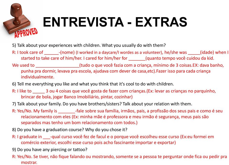 We used to (tudo o que você fazia com a criança, mínimo de 3 coisas.ex: dava banho, punha pra dormir, levava pra escola, ajudava com dever de casa,etc).fazer isso para cada criança individualmente.