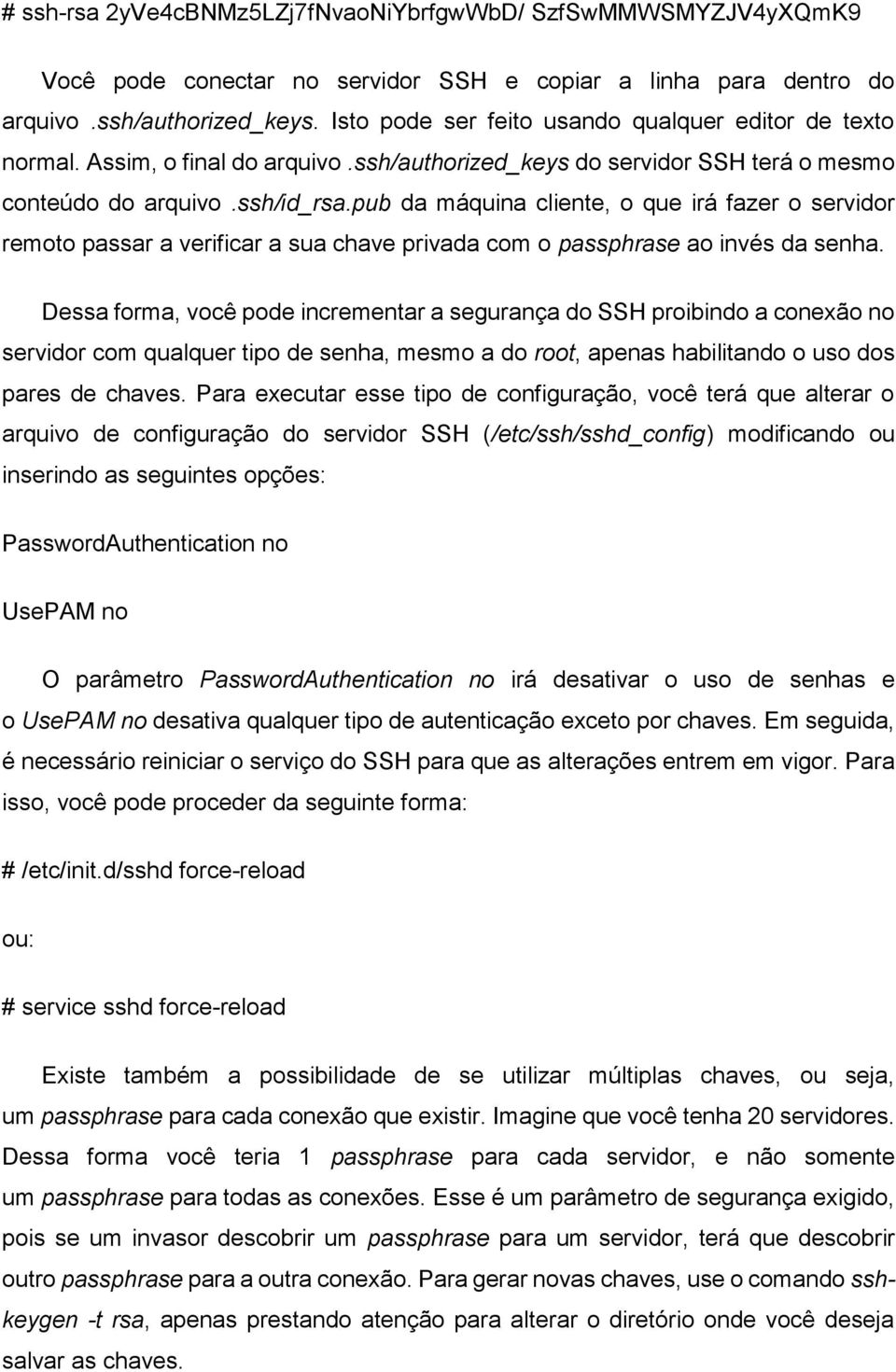 pub da máquina cliente, o que irá fazer o servidor remoto passar a verificar a sua chave privada com o passphrase ao invés da senha.