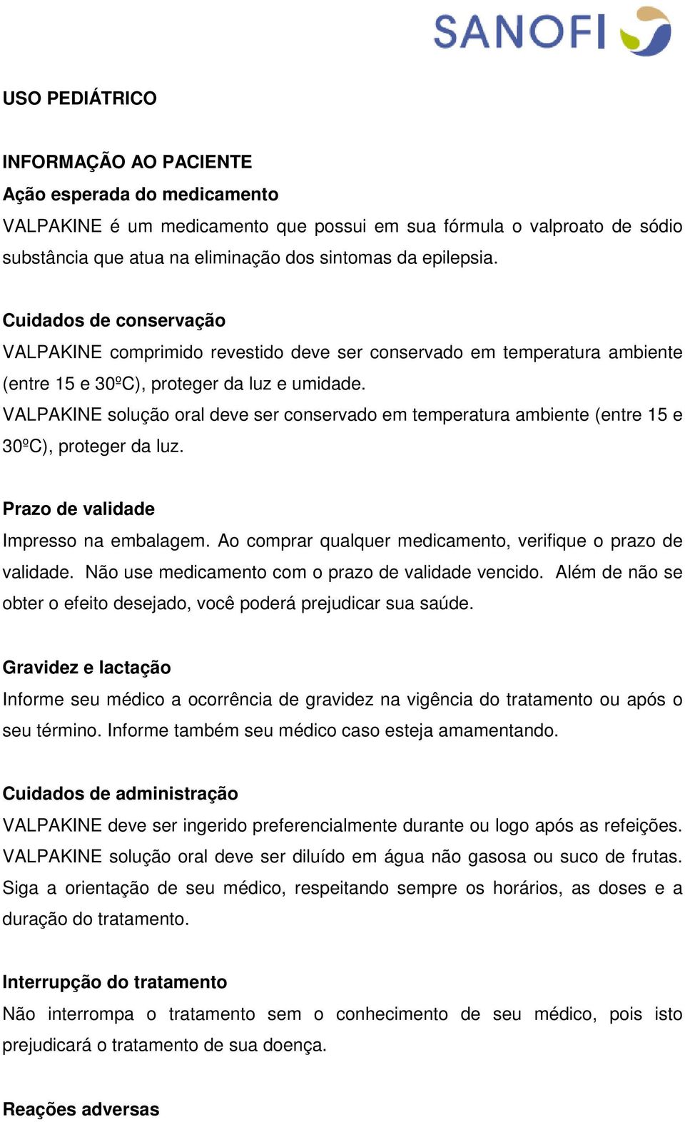 VALPAKINE solução oral deve ser conservado em temperatura ambiente (entre 15 e 30ºC), proteger da luz. Prazo de validade Impresso na embalagem.