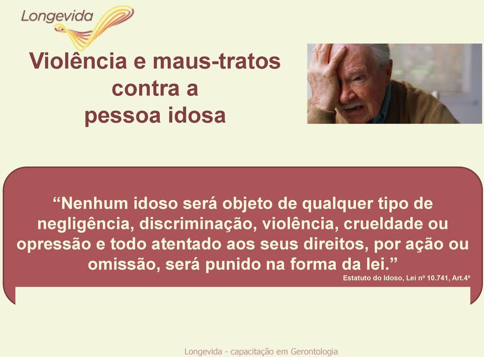 crueldade ou opressão e todo atentado aos seus direitos, por ação ou