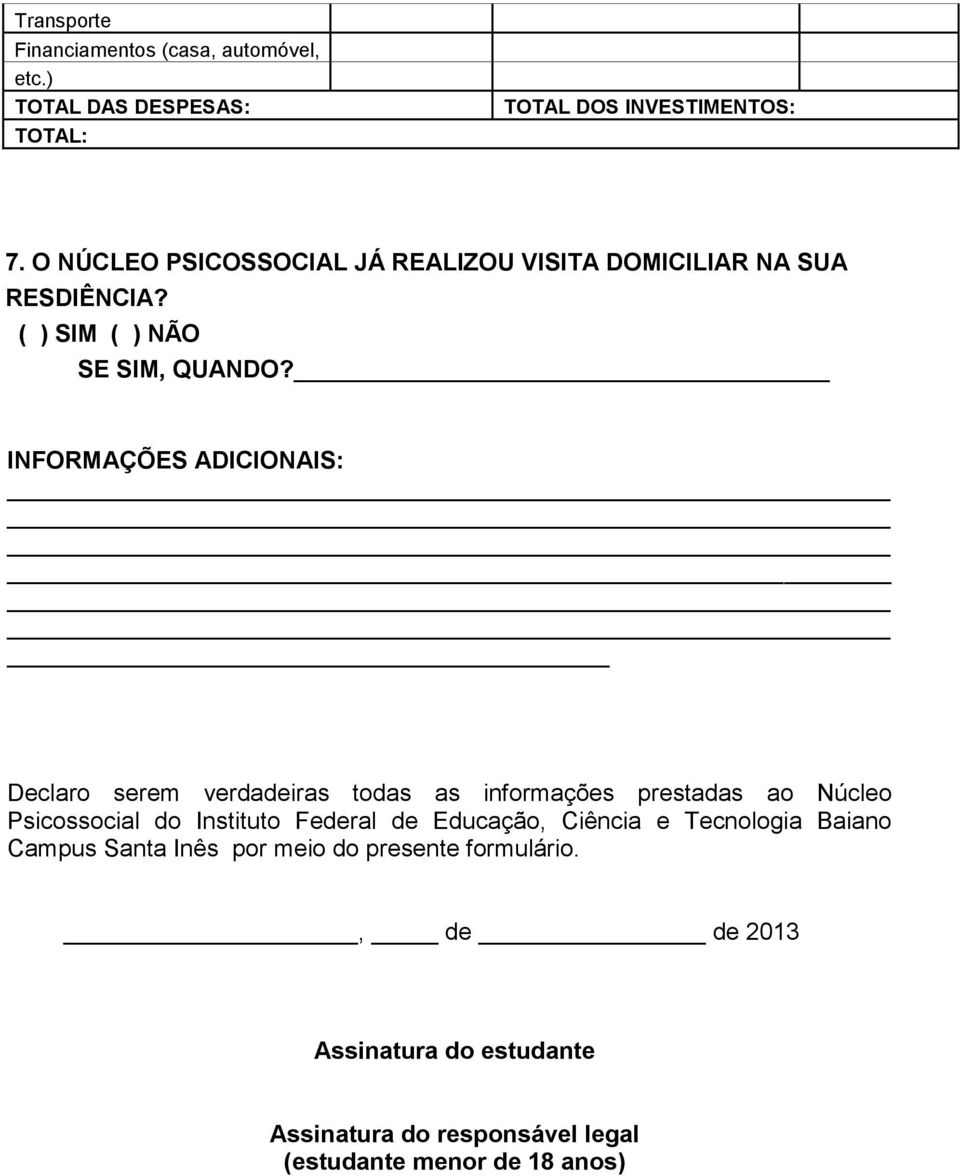 INFORMAÇÕES ADICIONAIS: Declaro serem verdadeiras todas as informações prestadas ao Núcleo Psicossocial do Instituto Federal de