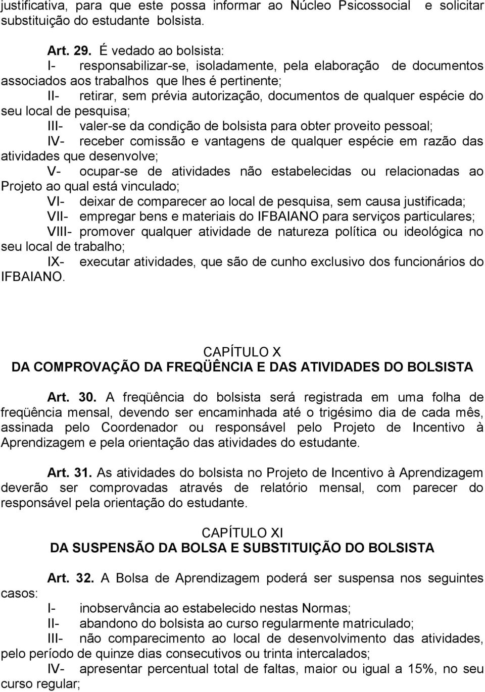 espécie do seu local de pesquisa; III- valer-se da condição de bolsista para obter proveito pessoal; IV- receber comissão e vantagens de qualquer espécie em razão das atividades que desenvolve; V-