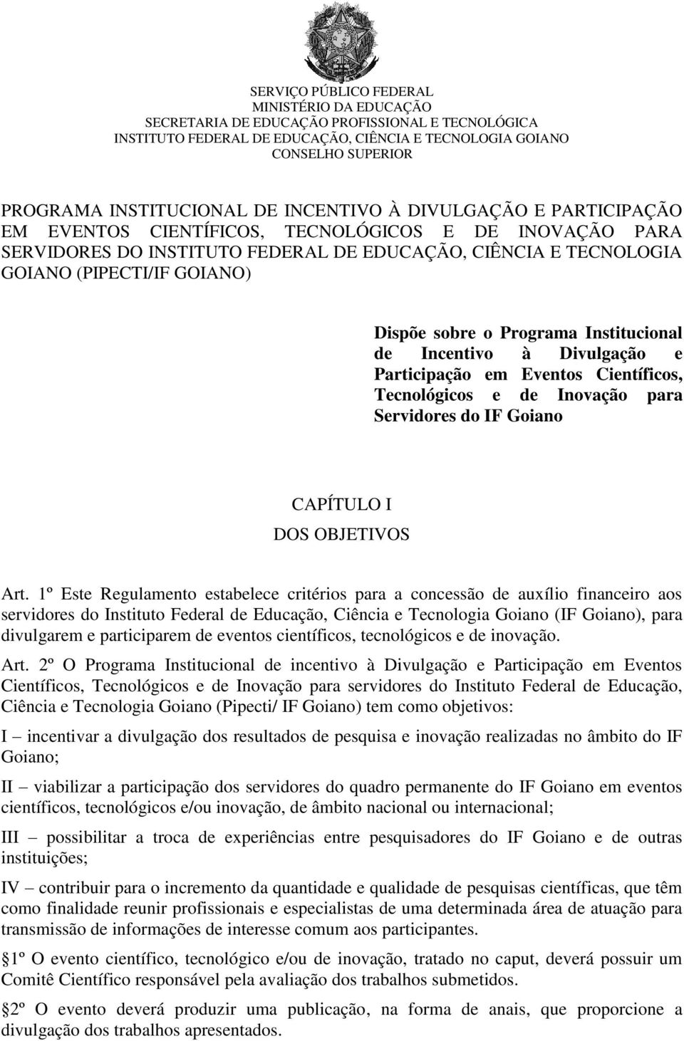 o Programa Institucional de Incentivo à Divulgação e Participação em Eventos Científicos, Tecnológicos e de Inovação para Servidores do IF Goiano CAPÍTULO I DOS OBJETIVOS Art.