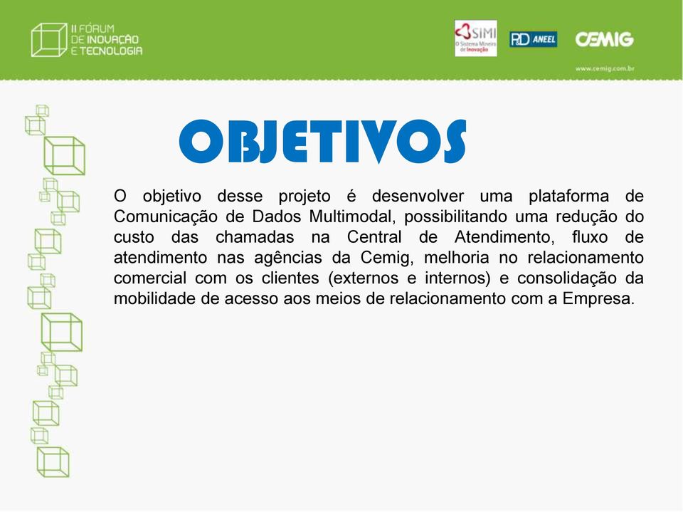 de atendimento nas agências da Cemig, melhoria no relacionamento comercial com os clientes