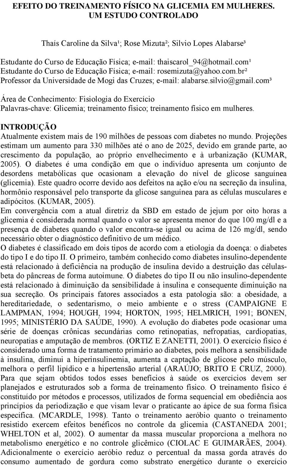 com¹ Estudante do Curso de Educação Física; e-mail: rosemizuta@yahoo.com.br² Professor da Universidade de Mogi das Cruzes; e-mail: alabarse.silvio@gmail.