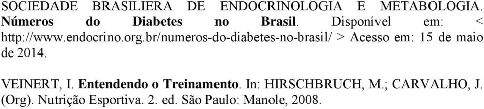 br/numeros-do-diabetes-no-brasil/ > Acesso em: 15 de maio de 2014. VEINERT, I.