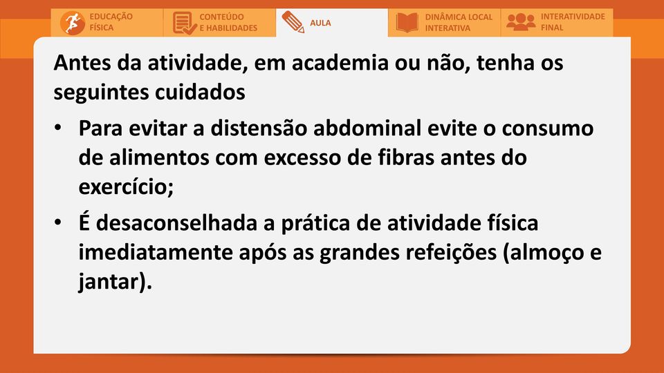 excesso de fibras antes do exercício; É desaconselhada a prática de