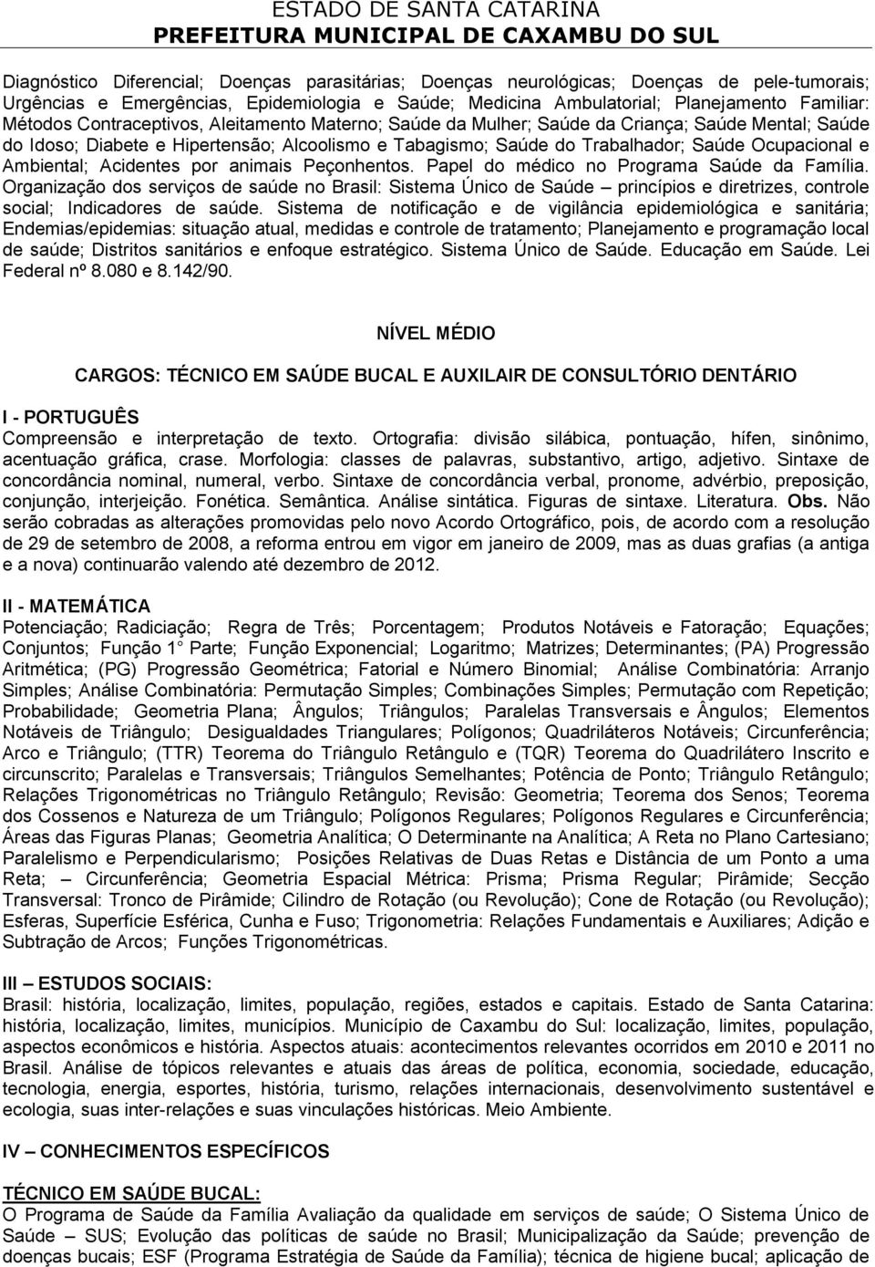 Ambiental; Acidentes por animais Peçonhentos. Papel do médico no Programa Saúde da Família.