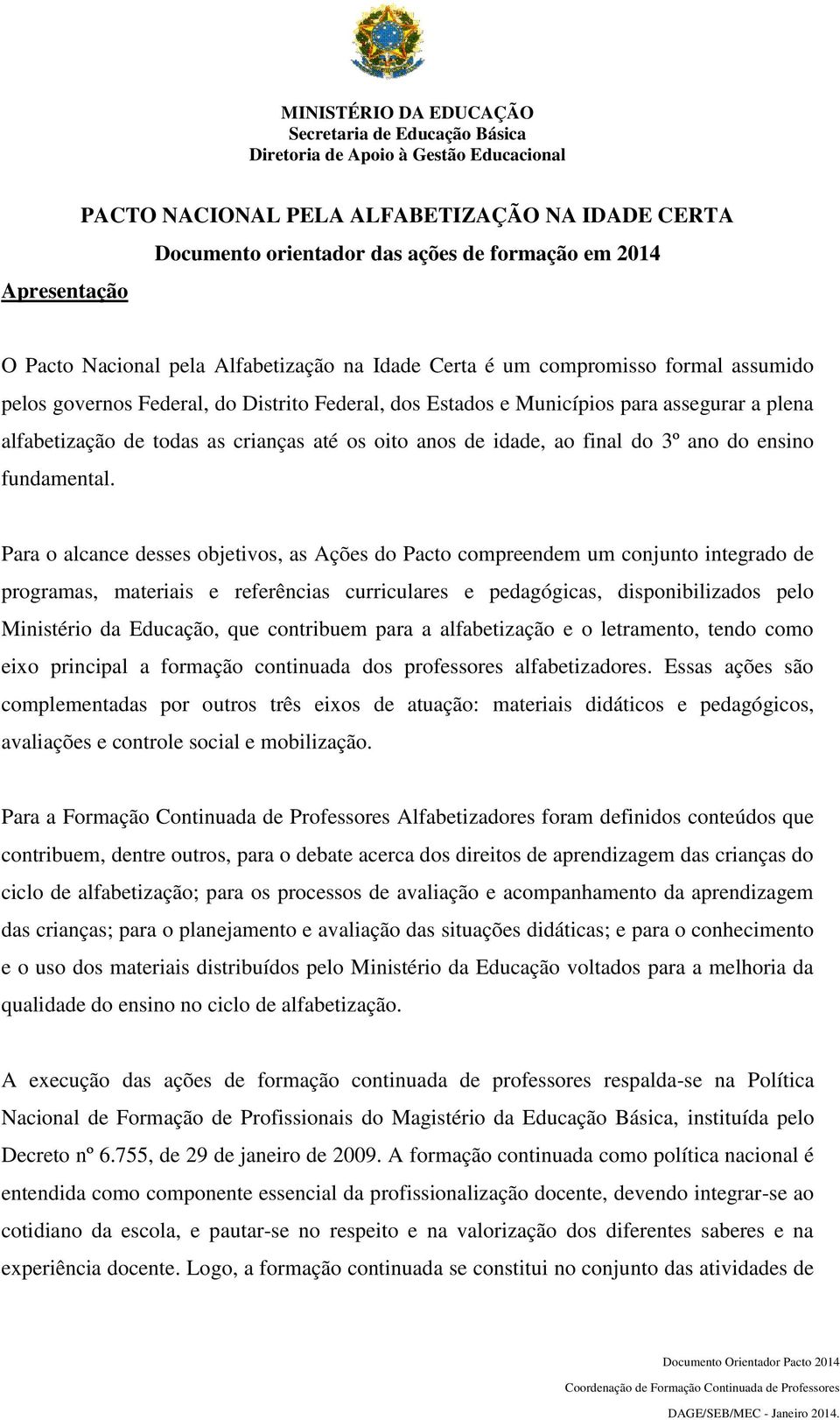 de todas as crianças até os oito anos de idade, ao final do 3º ano do ensino fundamental.