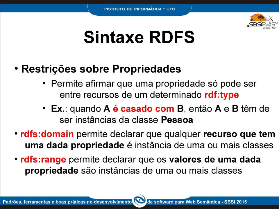 : quando A é casado com B, então A e B têm de ser instâncias da classe Pessoa rdfs:domain permite declarar