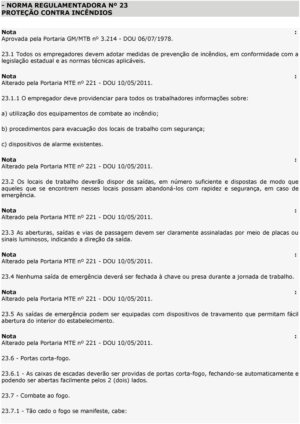 segurança; c) dispositivos de alarme existentes. 23.