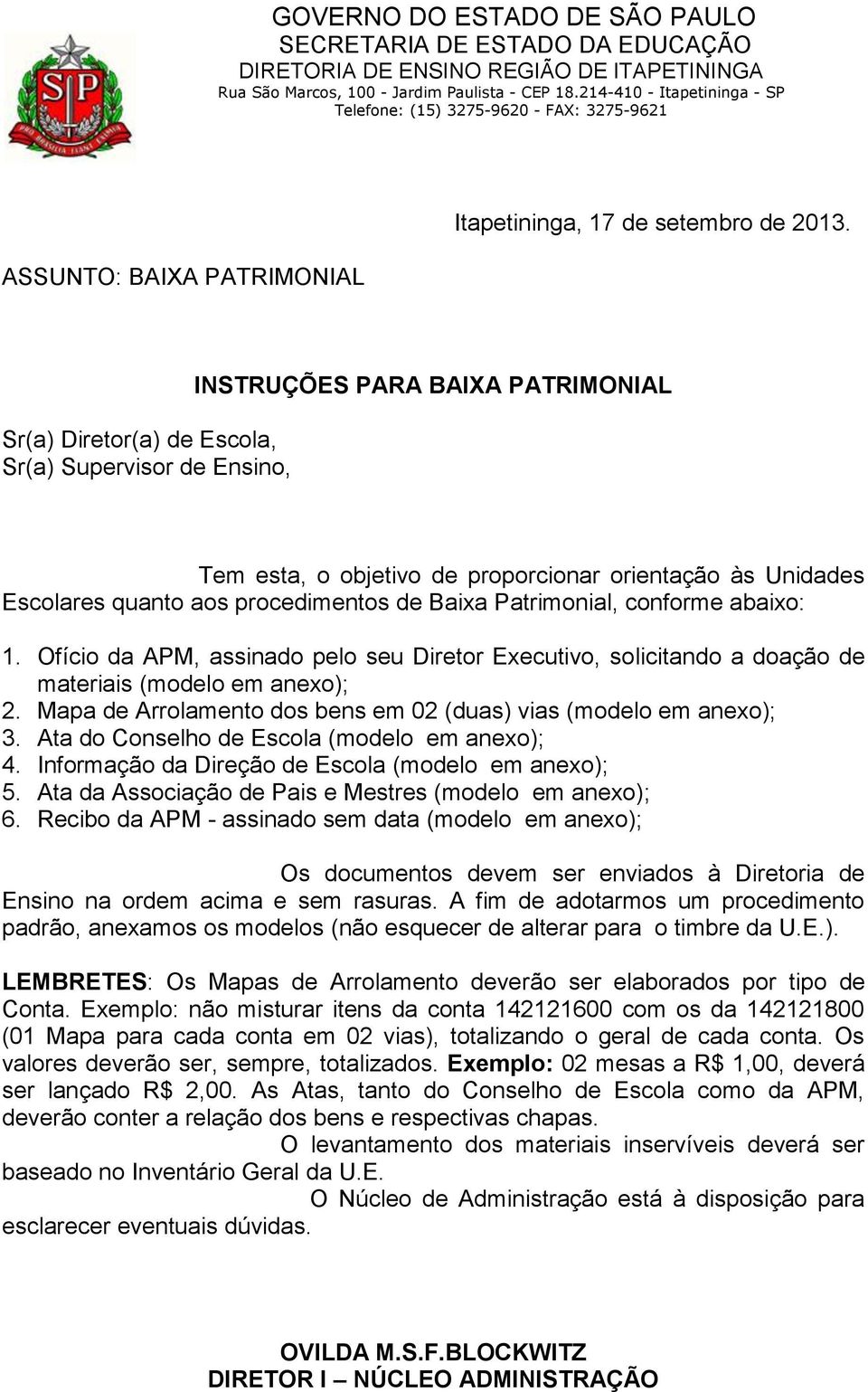 Sr(a) Diretor(a) de Escola, Sr(a) Supervisor de Ensino, INSTRUÇÕES PARA BAIXA PATRIMONIAL Tem esta, o objetivo de proporcionar orientação às Unidades Escolares quanto aos procedimentos de Baixa