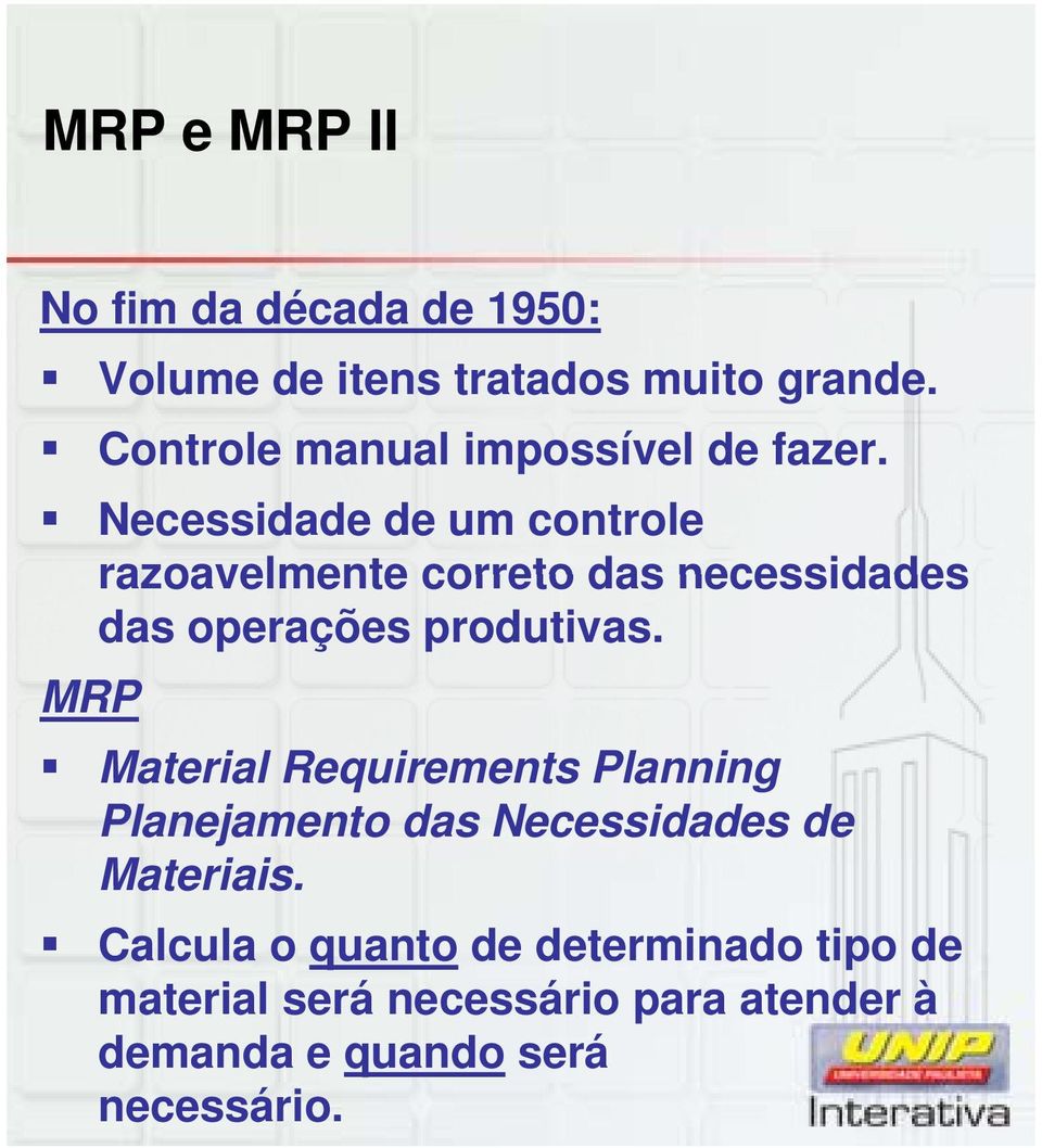 Necessidade de um controle razoavelmente correto das necessidades das operações produtivas.