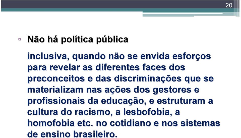 materializam nas ações a dos gestores e profissionais da educação, e estruturam a