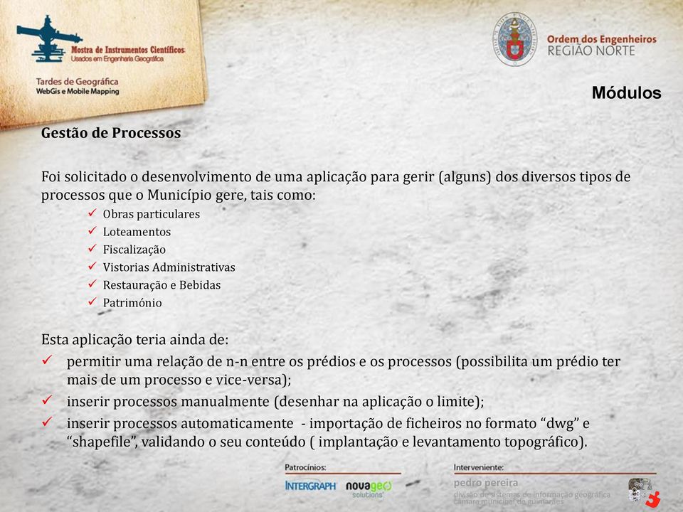 n-n entre os prédios e os processos (possibilita um prédio ter mais de um processo e vice-versa); inserir processos manualmente (desenhar na aplicação o