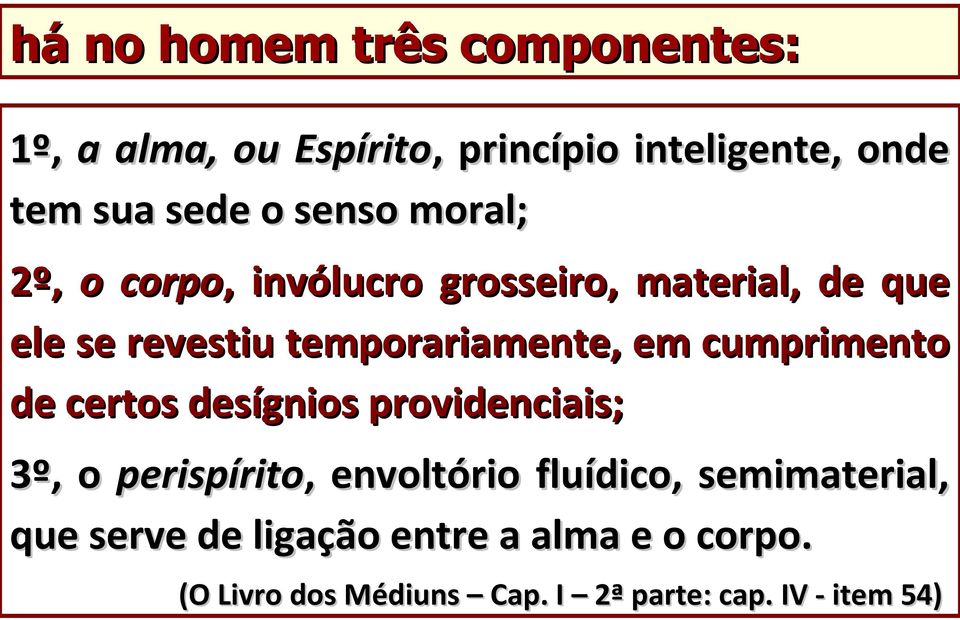 cumprimento de certos desígnios providenciais; 3º, o perispírito,, envoltório fluídico,