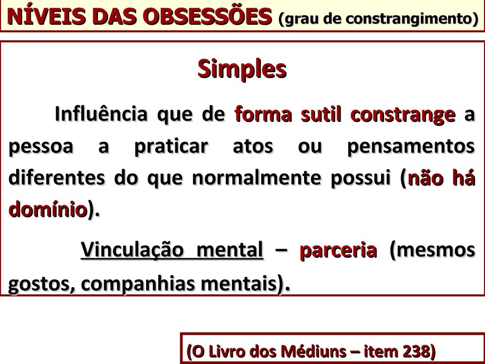 praticar atos ou pensamentos diferentes do que normalmente possui (não(