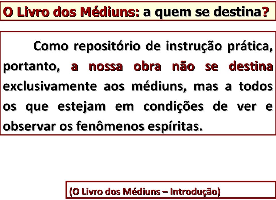 não se destina exclusivamente aos médiuns, mas a todos os que