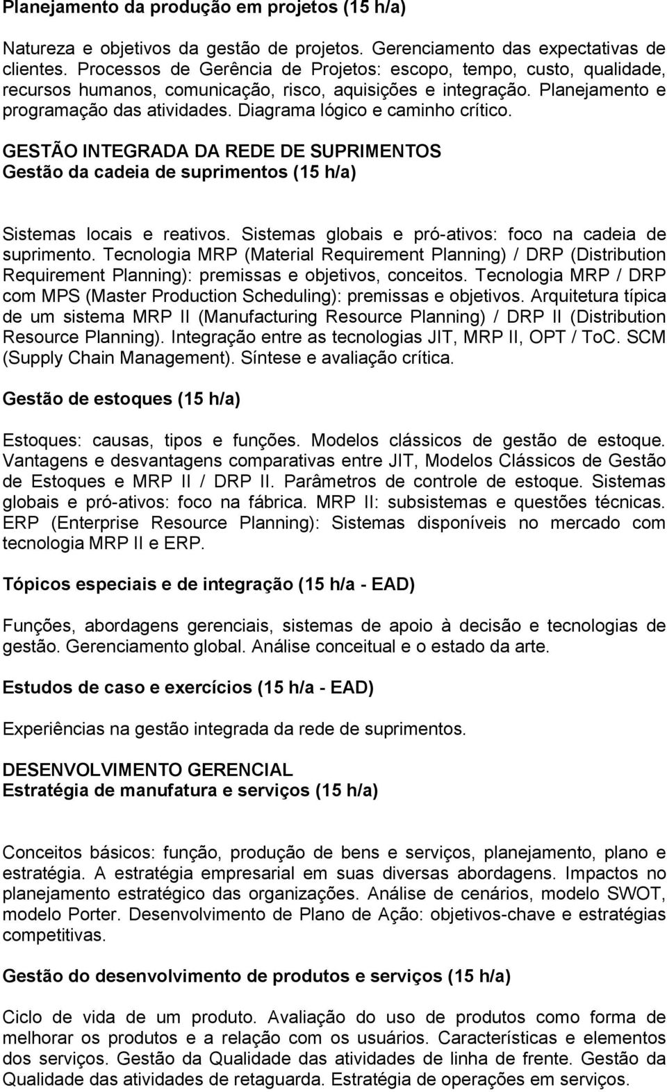 Diagrama lógico e caminho crítico. GESTÃO INTEGRADA DA REDE DE SUPRIMENTOS Gestão da cadeia de suprimentos (15 h/a) Sistemas locais e reativos.