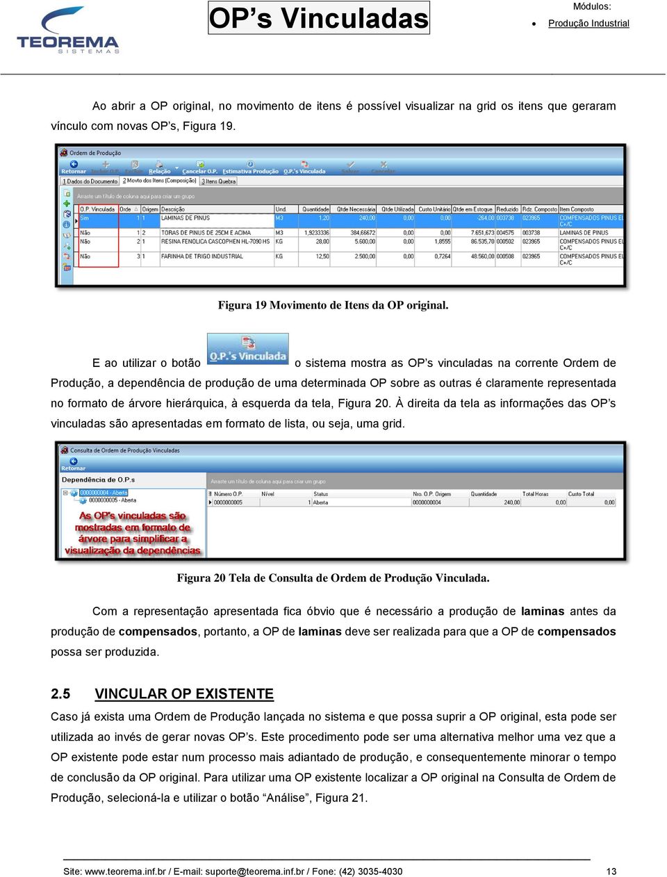 hierárquica, à esquerda da tela, Figura 20. À direita da tela as informações das OP s vinculadas são apresentadas em formato de lista, ou seja, uma grid.