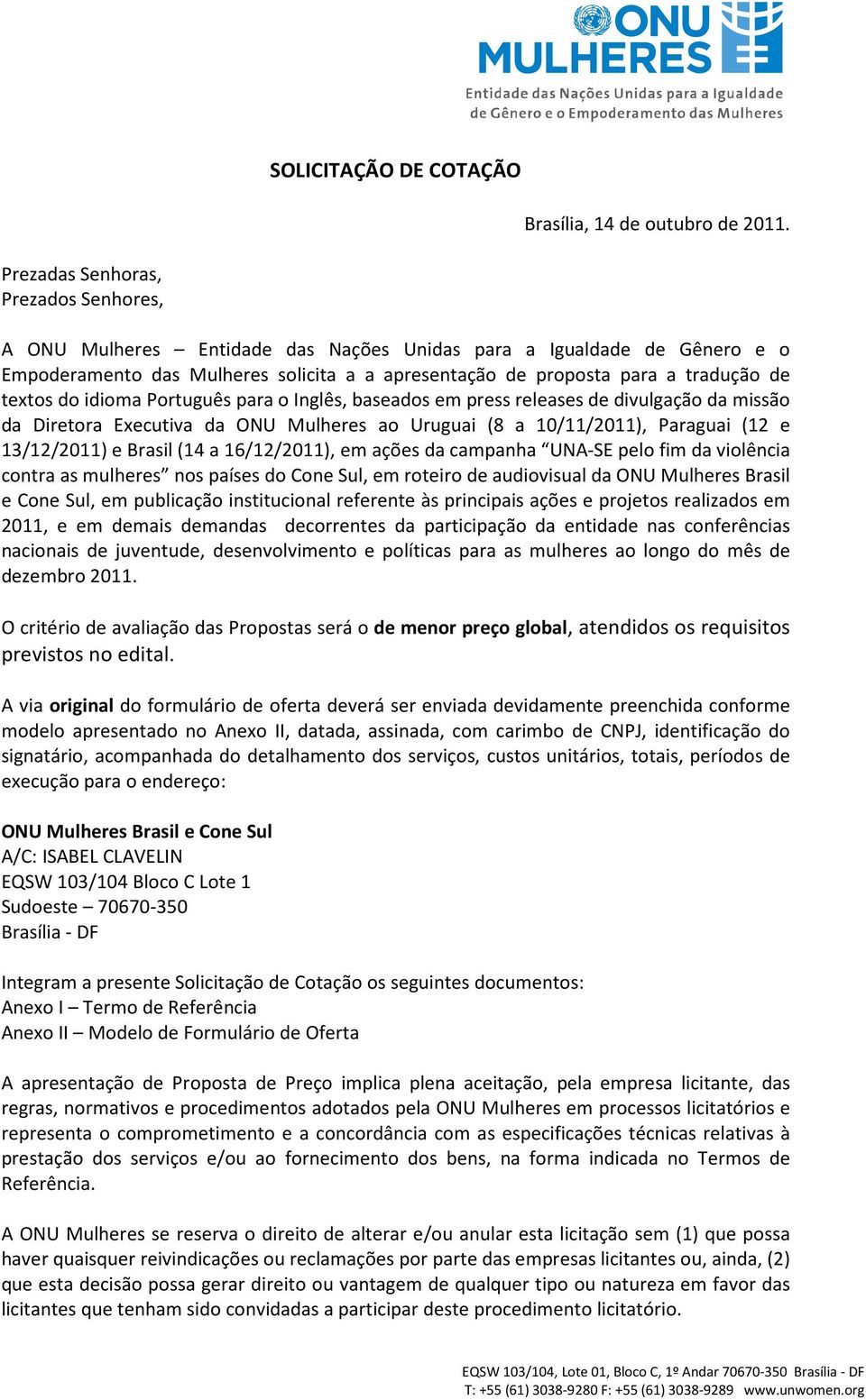 textos do idioma Português para o Inglês, baseados em press releases de divulgação da missão da Diretora Executiva da ONU Mulheres ao Uruguai (8 a 10/11/2011), Paraguai (12 e 13/12/2011) e Brasil (14