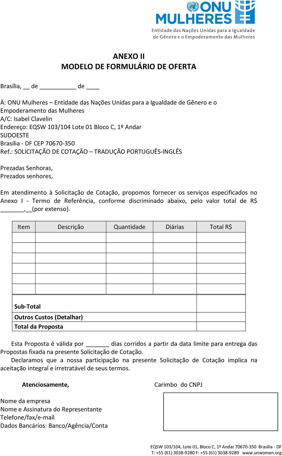 : SOLICITAÇÃO DE COTAÇÃO TRADUÇÃO PORTUGUÊS-INGLÊS Prezadas Senhoras, Prezados senhores, Em atendimento à Solicitação de Cotação, propomos fornecer os serviços especificados no Anexo I - Termo de