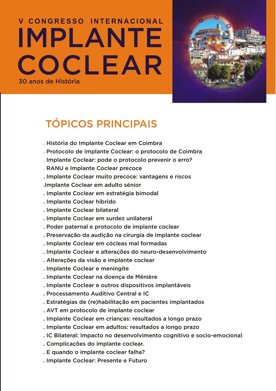 Implante Coclear em estratégia bimodal. Implante Coclear híbrido. Implante Coclear bilateral. Implante Coclear em surdez unilateral. Poder paternal e protocolo de implante coclear.