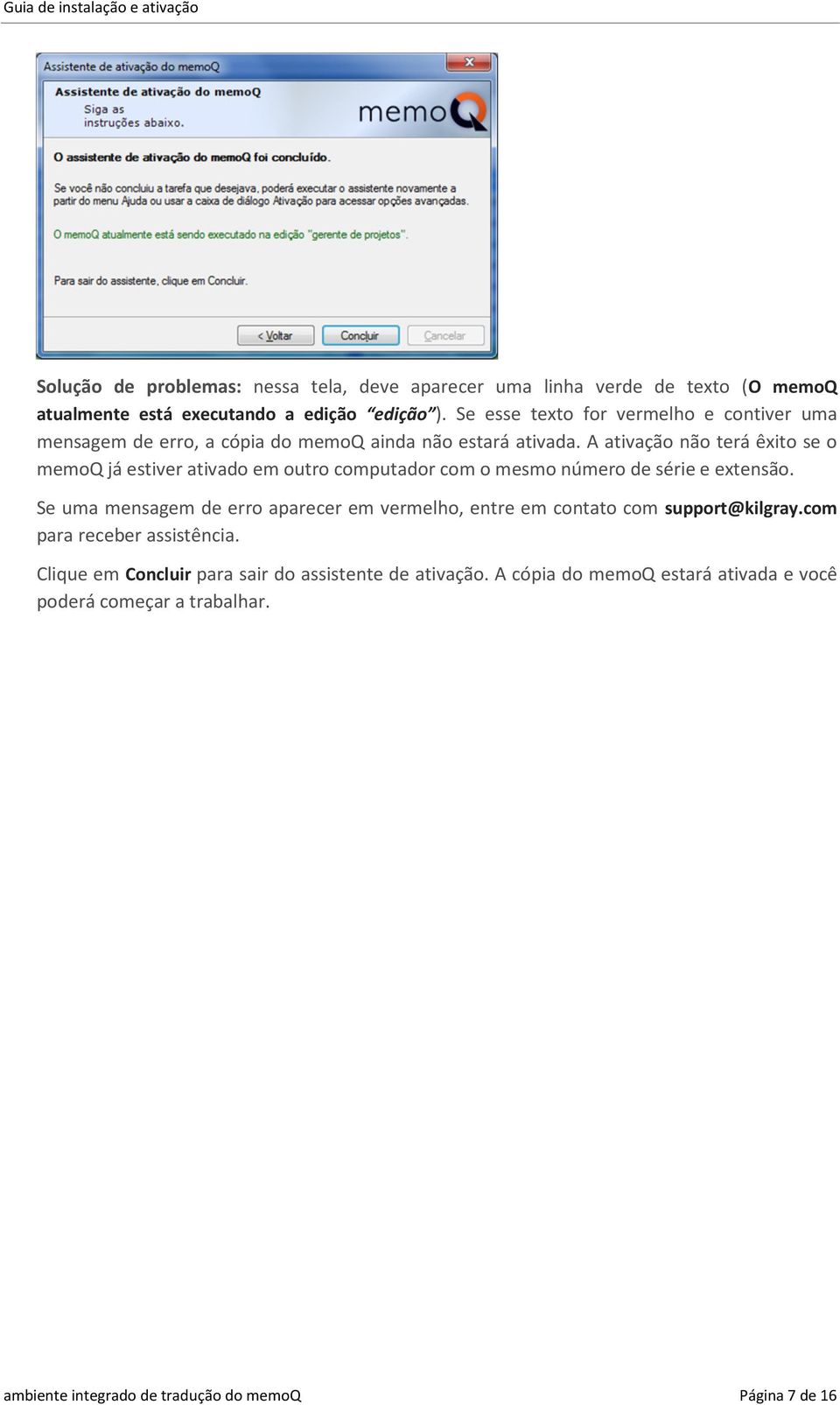 A ativação não terá êxito se o memoq já estiver ativado em outro computador com o mesmo número de série e extensão.