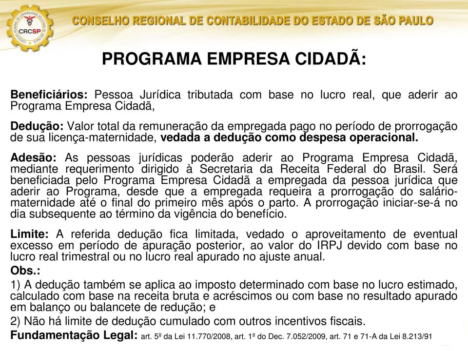 Adesão: As pessoas jurídicas poderão aderir ao Programa Empresa Cidadã, mediante requerimento dirigido à Secretaria da Receita Federal do Brasil.